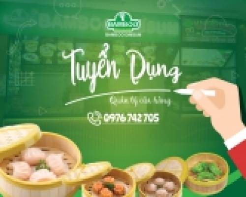TUYỂN DỤNG CỬA HÀNG TRƯỞNG - TRƯỞNG CA BAMBOO DIMSUM